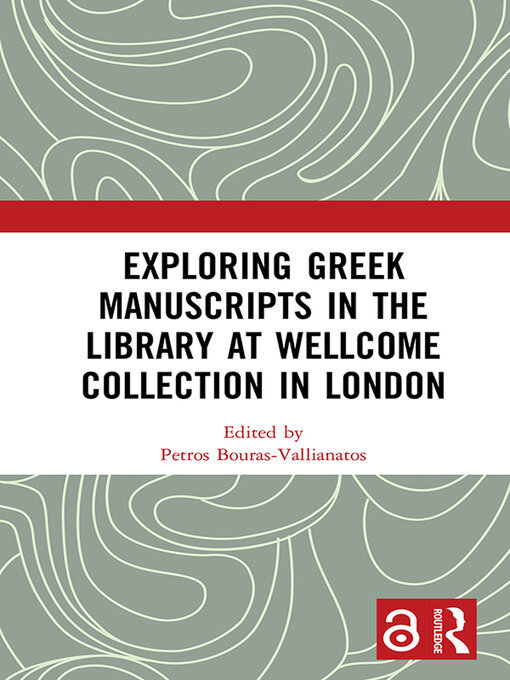 Title details for Exploring Greek Manuscripts in the Library at Wellcome Collection in London by Petros Bouras-Vallianatos - Wait list